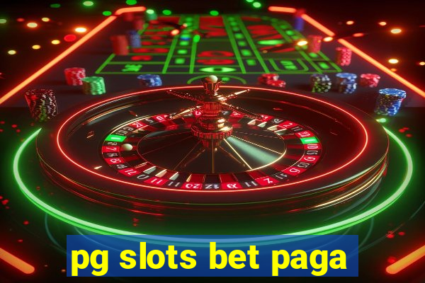 pg slots bet paga